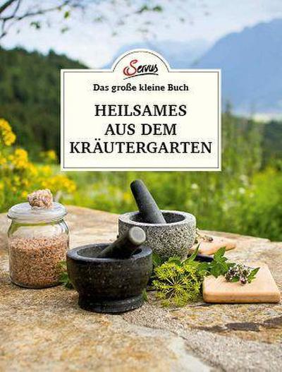 Das große kleine Buch: Heilsames aus dem Kräutergarten