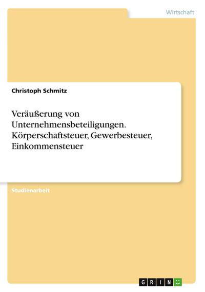 Veräußerung von Unternehmensbeteiligungen. Körperschaftsteuer, Gewerbesteuer, Einkommensteuer