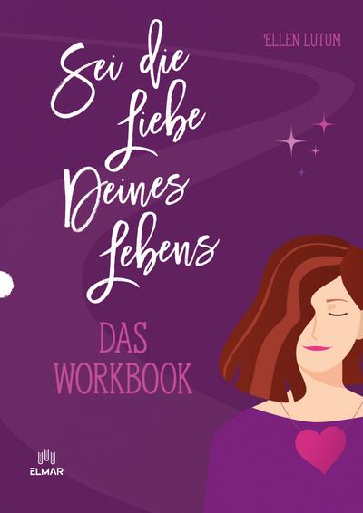 Sei die Liebe deines Lebens - Das Workbook